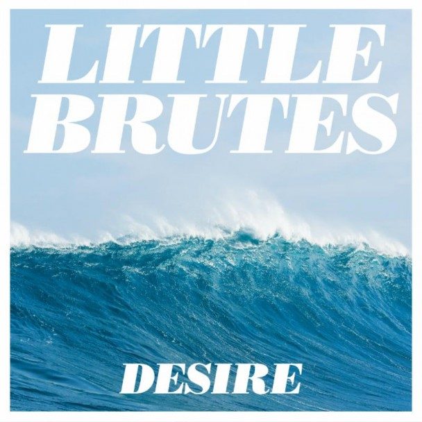 Little Brutes – Desire – EP