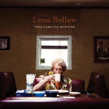 The Lone Bellow – Then Came The Morning