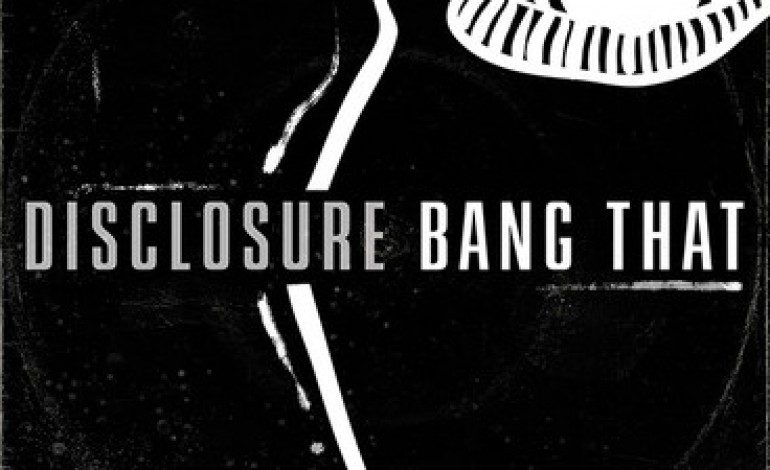 LISTEN: Disclosure Release New Song “Bang That”