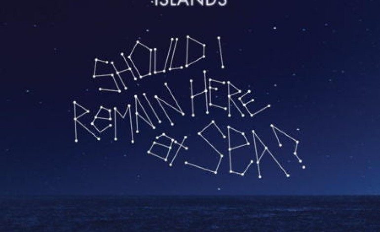 Islands – Should I Remain Here, At Sea?