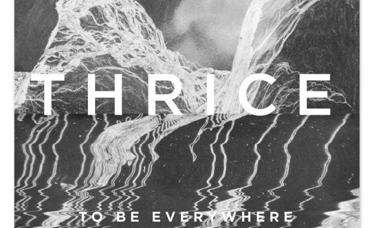 Thrice – To Be Everywhere Is to Be Nowhere
