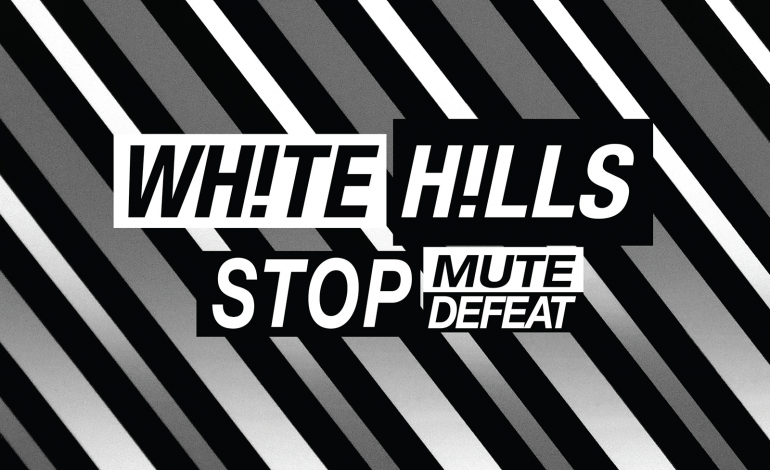 White Hills – Stop Mute Defeat