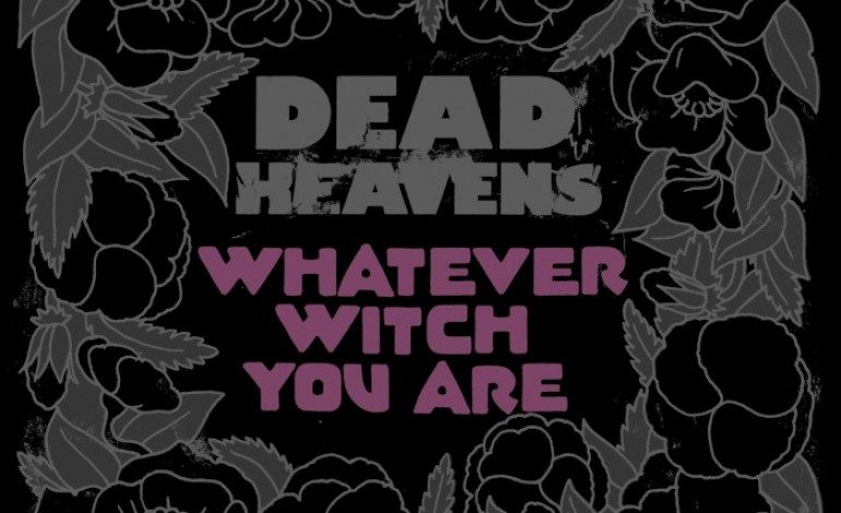 Dead Heavens – Whatever Witch You Are