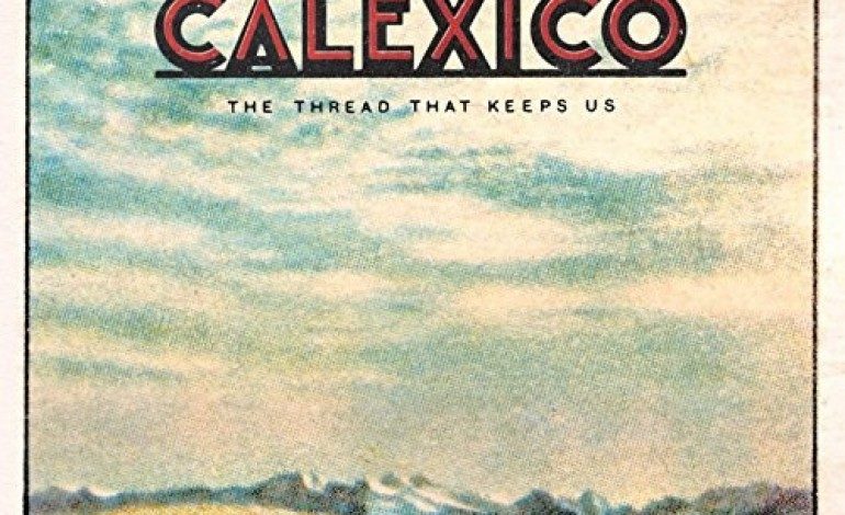 Calexico – The Thread That Keeps Us