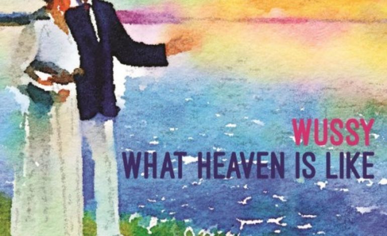 Wussy – What Heaven Is Like