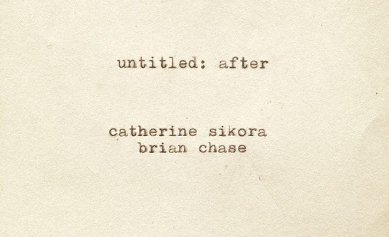 Catherine Sikora and Brian Chase – Untitled: After