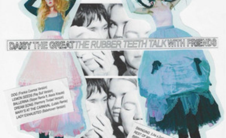 Album Review: Daisy The Great – The Rubber Teeth Talk With Friends