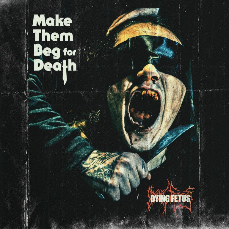 Album Review: Dying Fetus – Make Them Beg For Death