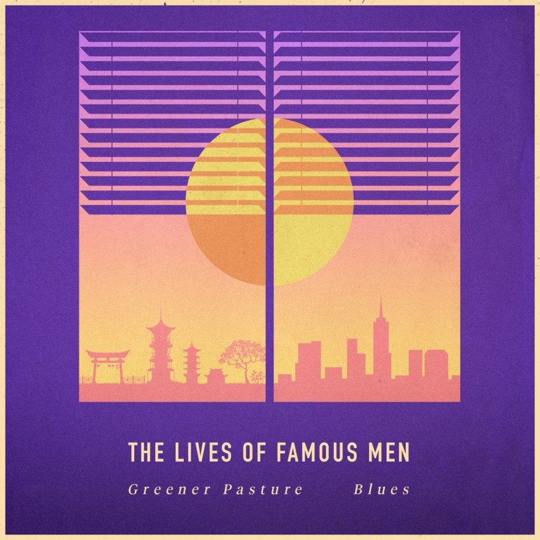 Album Review: The Lives Of Famous Men – Greener Pasture Blues