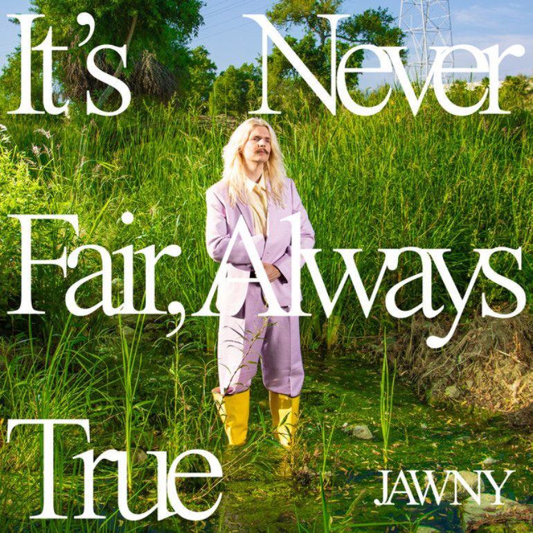 Album Review: JAWNY – It’s Never Fair, Always True