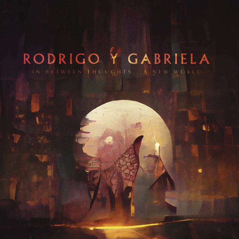 Album Review: Rodrigo y Gabriela – In Between Thoughts… A New World