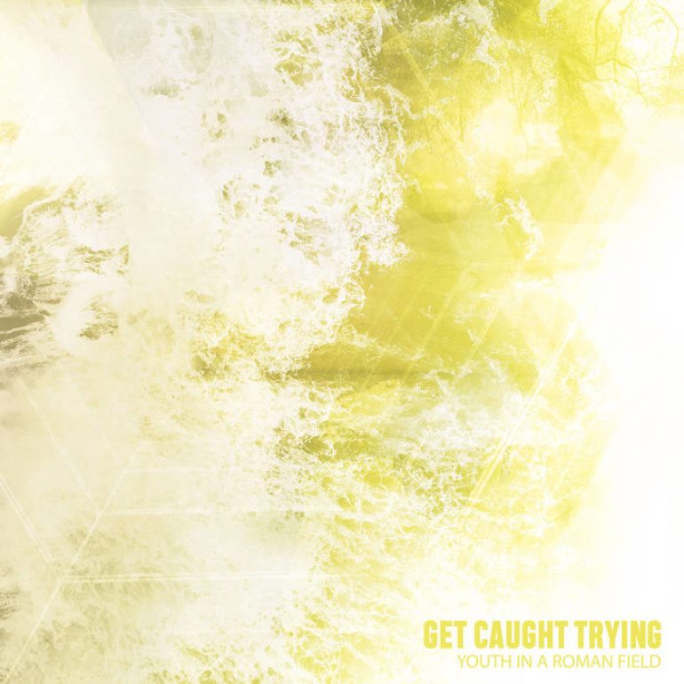Album Review: Youth In A Roman Field – Get Caught Trying